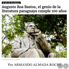 AUGUSTO ROA BASTOS, EL GENIO DE LA LITERATURA PARAGUAYA CUMPLE 100 AÑOS - Por ARMANDO ALMADA ROCHE - Domingo, 11 de Junio de 2017